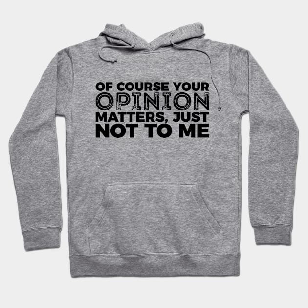 Your Opinion Matters Just Not To Me Hoodie by RedYolk